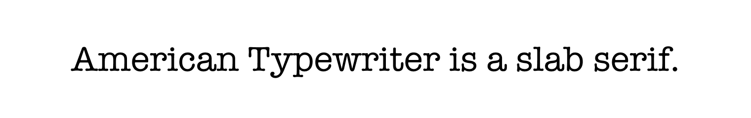 American Typewriter is a slab serif.