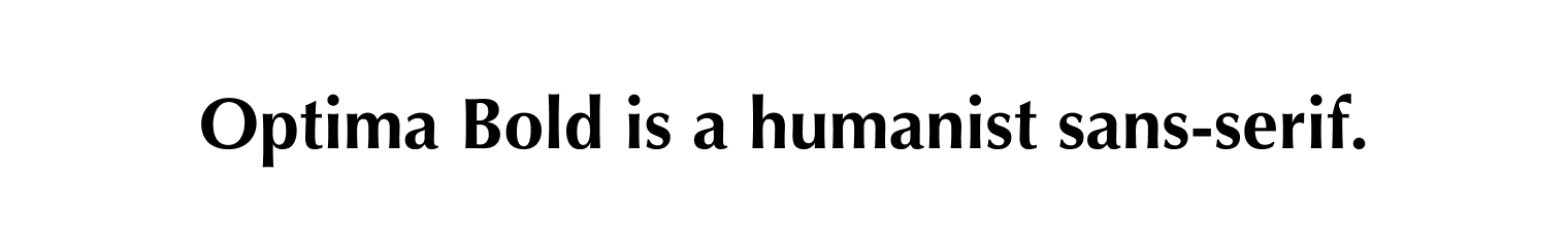 Optima Bold is a humanist sans-serif.