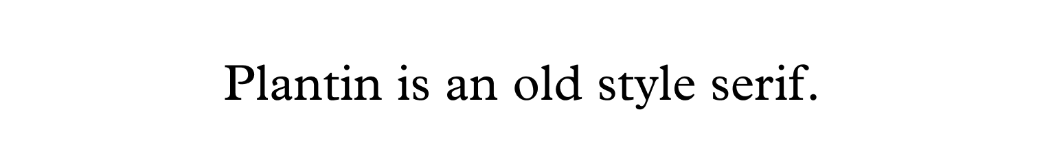 Plantin is an old style serif.