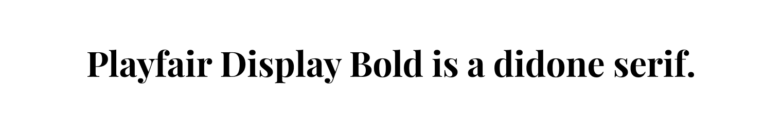 Playfair Display Bold is a didone serif.