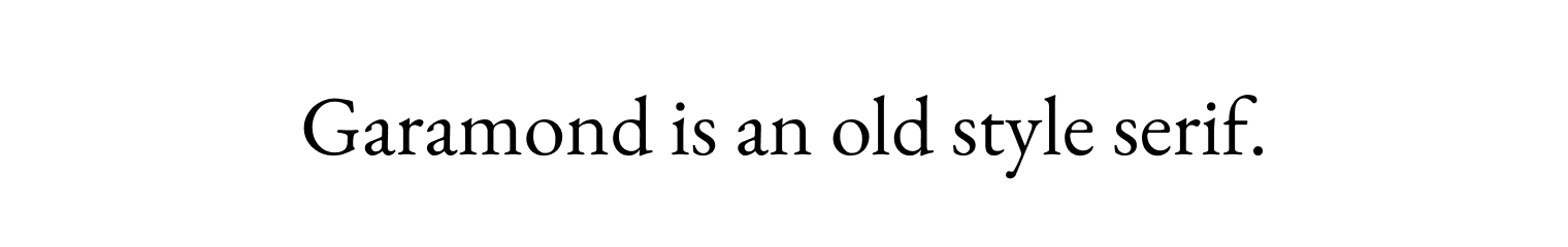 Garamond is an old style serif.