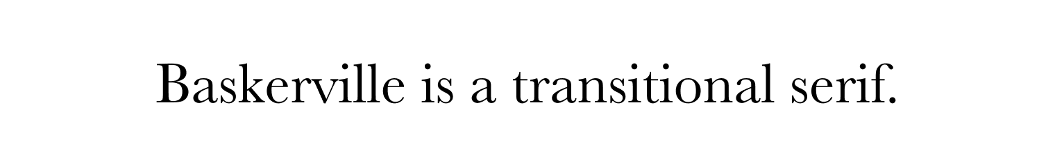 Baskerville is a transitional serif.